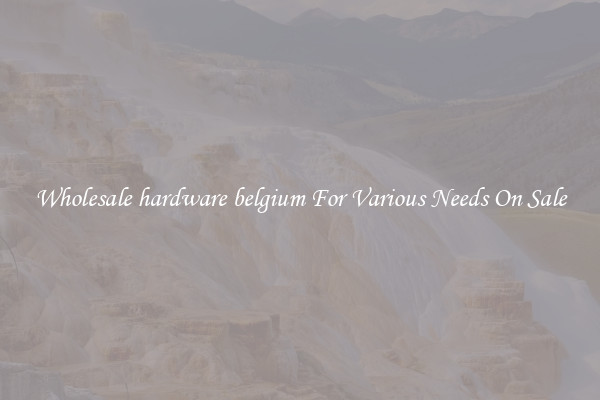 Wholesale hardware belgium For Various Needs On Sale