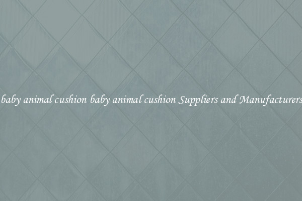 baby animal cushion baby animal cushion Suppliers and Manufacturers