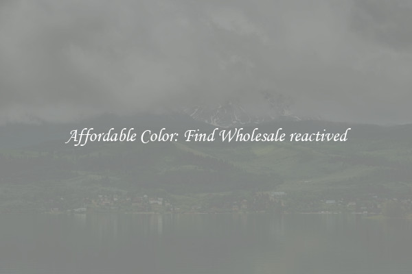 Affordable Color: Find Wholesale reactived
