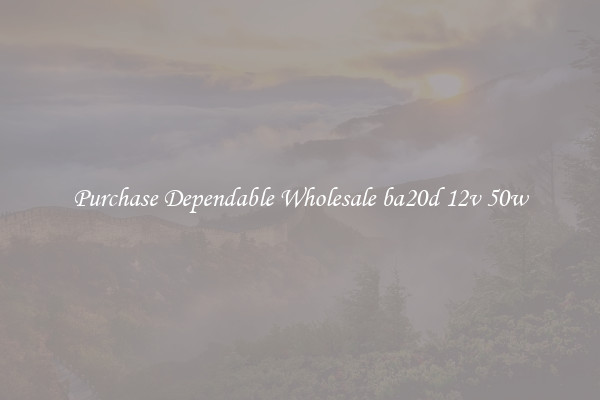 Purchase Dependable Wholesale ba20d 12v 50w