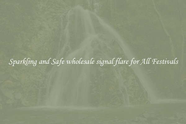 Sparkling and Safe wholesale signal flare for All Festivals