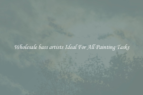 Wholesale bass artists Ideal For All Painting Tasks