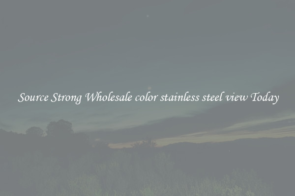 Source Strong Wholesale color stainless steel view Today